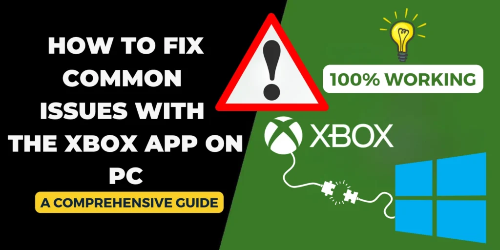 How to Fix Common Issues with the Xbox App on PC: A Comprehensive Guide