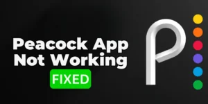 Peacock App Not Working